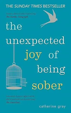 The Unexpected Joy of Being Sober: THE SUNDAY TIMES BESTSELLER